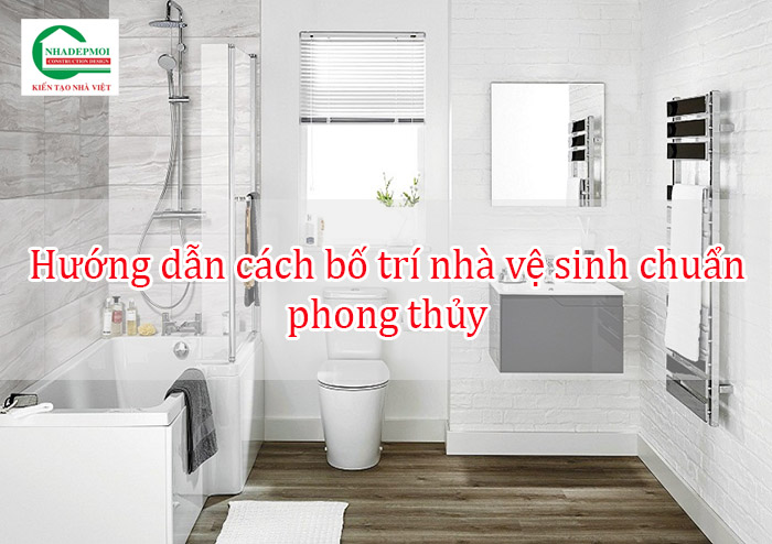 Hướng dẫn bó trí nhà vệ sinh hợp phong thủy 